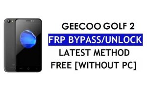 Geecoo Golf 2 FRP 우회 수정 YouTube 업데이트(Android 7.0) – PC 없이 Google 잠금 해제