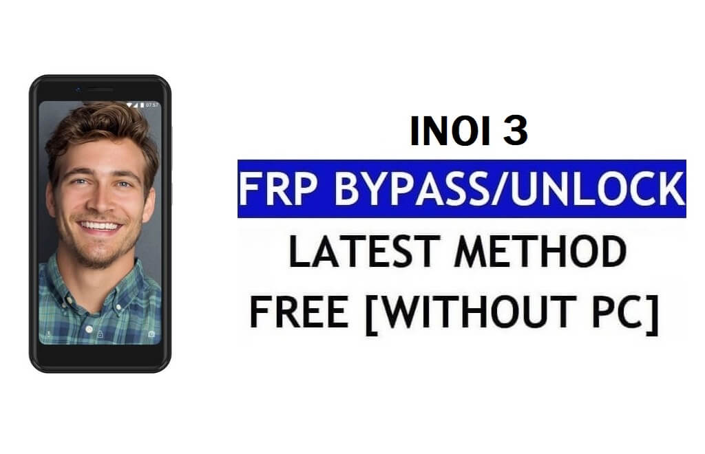 Inoi 3 FRP Bypass Fix تحديث Youtube (Android 7.0) - فتح قفل Google بدون جهاز كمبيوتر