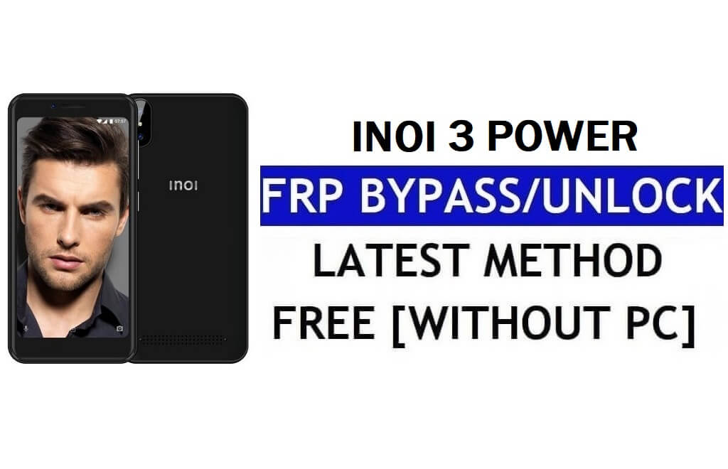 Inoi 3 Power FRP Bypass Fix Mise à jour Youtube (Android 7.0) - Déverrouillez Google Lock sans PC