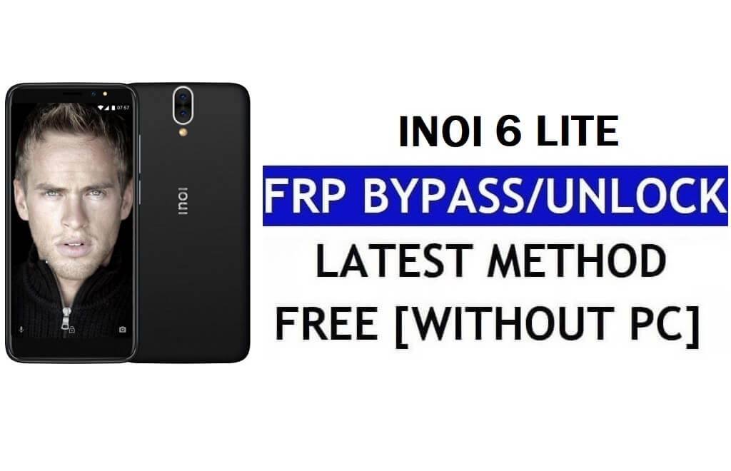Inoi 6 Lite FRP 우회 수정 YouTube 업데이트(Android 7.0) – PC 없이 Google 잠금 해제