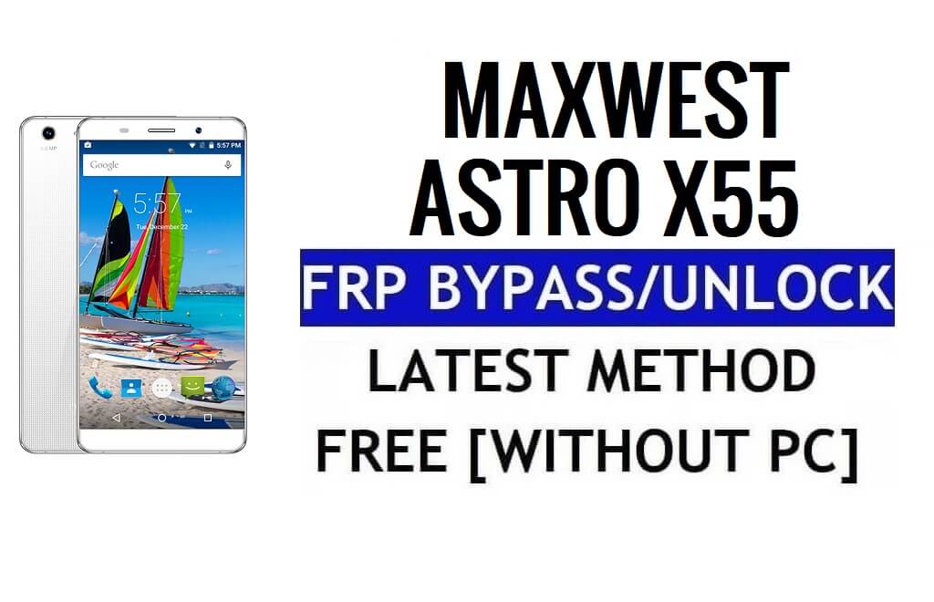 Maxwest Astro X55 FRP Bypass Déverrouillez Google Gmail Lock (Android 5.1) sans PC 100% gratuit