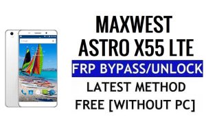 Maxwest Astro X55 LTE FRP Bypass Déverrouillez Google Gmail Lock (Android 6.0) sans PC 100% gratuit