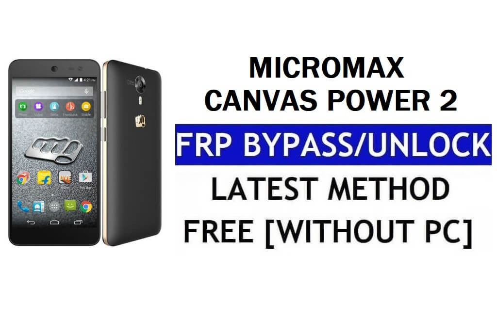 Micromax Canvas Power 2 Q398 FRP Bypass – Ontgrendel Google Lock (Android 6.0) zonder pc