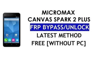 Micromax Canvas Spark 2 Plus FRP Bypass - Déverrouillez Google Lock (Android 6.0) sans PC
