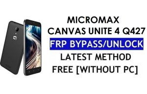 Micromax Canvas Unite 4 Q427 FRP Bypass - Déverrouillez Google Lock (Android 6.0) sans PC