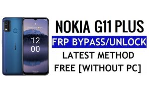 Nokia G11 Plus Frp Bypass Android 12 Sblocca l'ultima sicurezza di Google senza PC 100% gratuito