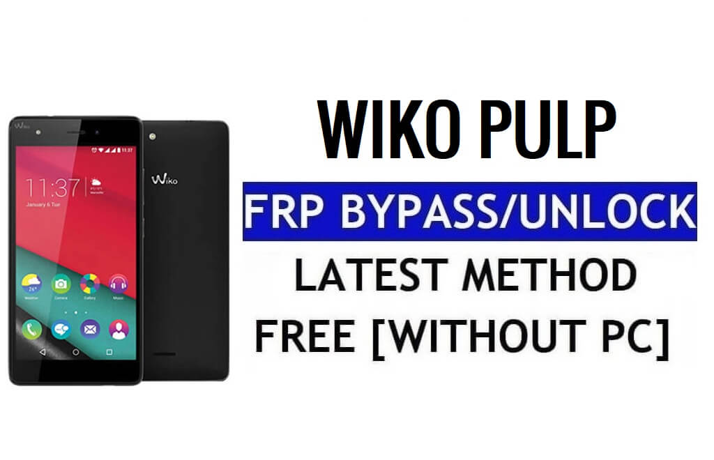 Wiko Pulp FRP Bypass Unlock Google Gmail Lock (Android 5.1) Without PC