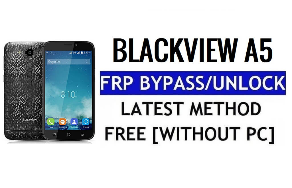 Blackview A5 FRP Bypass Déverrouillez Google Gmail Lock (Android 6.0) sans PC 100% gratuit