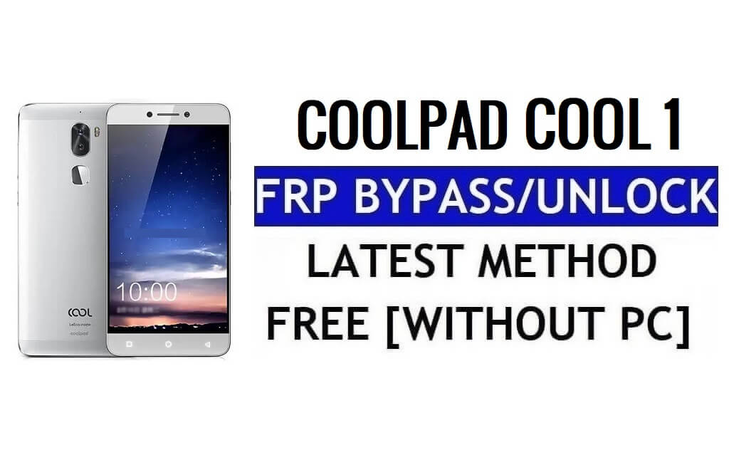 Coolpad Cool 1 FRP Bypass Réinitialiser le verrouillage Google Gmail (Android 6.0) sans PC gratuit