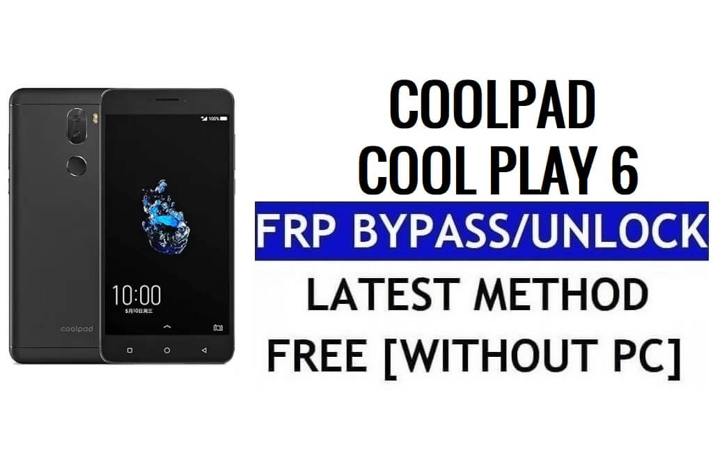 Coolpad Cool Play 6 FRP 우회 수정 YouTube 및 위치 업데이트(Android 7.0) – PC 없이 Google 잠금 해제