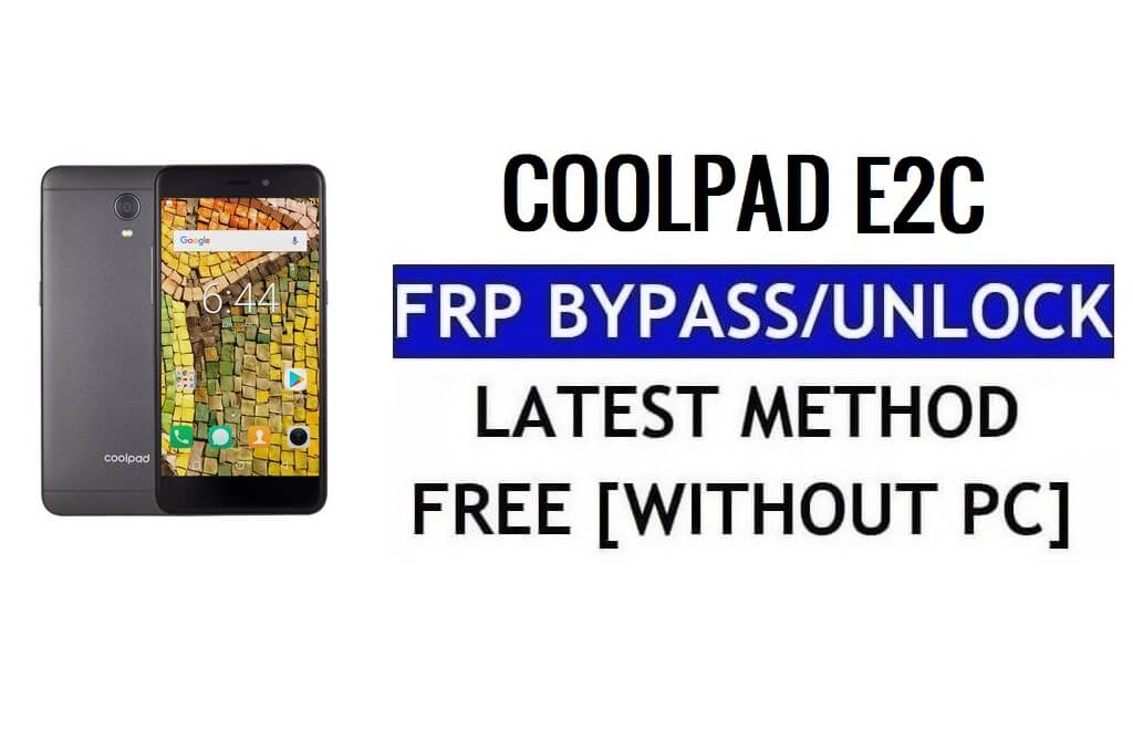 Coolpad E2C FRP 우회 수정 유튜브 및 위치 업데이트(Android 7.1.1) – PC 없이 Google 잠금 해제