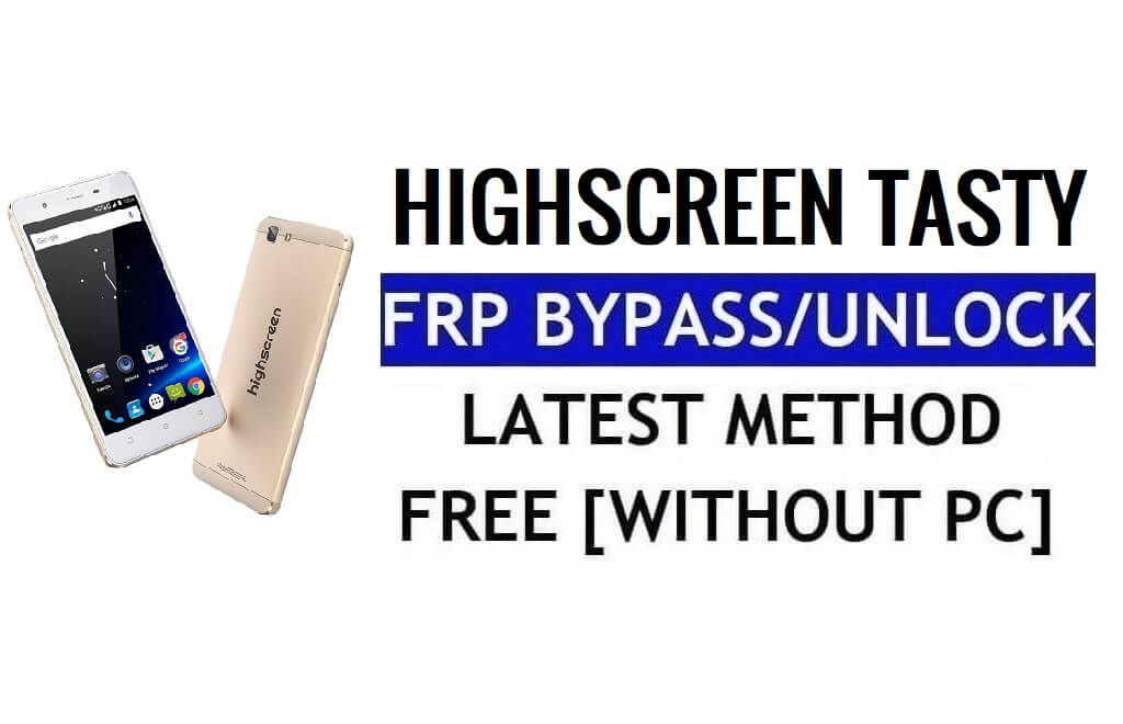 Highscreen Tasty FRP Unlock Bypass Google Gmail (Android 5.1) ohne PC