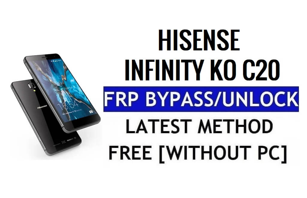 HiSense Infinity KO C20 FRP Unlock Bypass Google Gmail (Android 5.1) Without PC