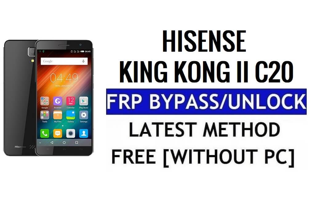 HiSense King Kong 2 C20 FRP Unlock Bypass Google Gmail (Android 5.1) Without PC