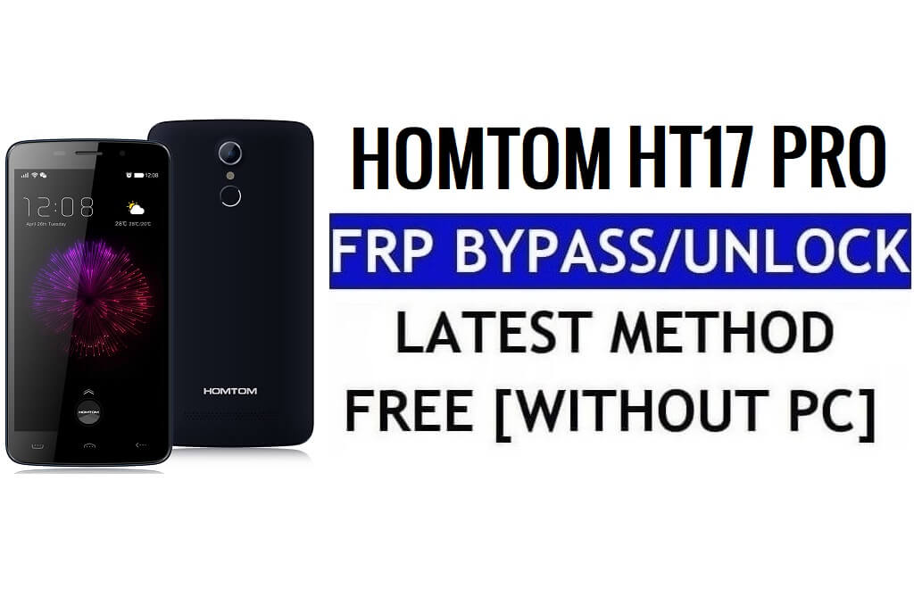 HomTom HT17 Pro FRP Bypass Desbloqueo Google Gmail (Android 6.0) Sin PC