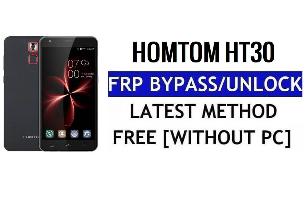 HomTom HT30 FRP Bypass Unlock Google Gmail (Android 6.0) Free