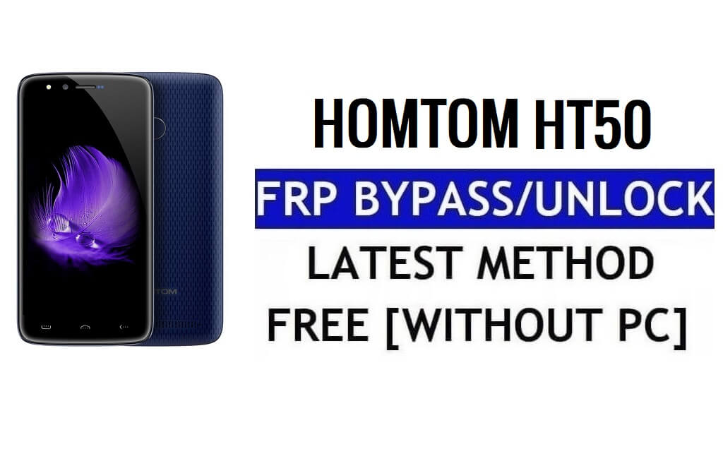 HomTom HT50 FRP Bypass Fix Youtube y actualización de ubicación (Android 7.0) - Desbloquear Google Lock sin PC