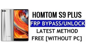 HomTom S9 Plus FRP Bypass แก้ไข Youtube และการอัปเดตตำแหน่ง (Android 7.0) - ปลดล็อก Google Lock โดยไม่ต้องใช้พีซี