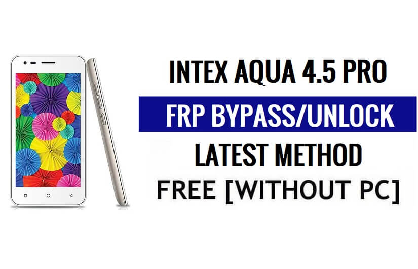 Intex Aqua 4.5 Pro FRP Bypass فتح قفل Google Gmail (Android 5.1) بدون جهاز كمبيوتر