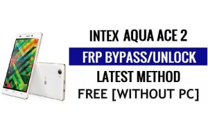 Intex Aqua Ace 2 FRP Bypass Ontgrendel Google Gmail (Android 5.1) zonder pc