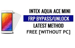 Intex Aqua Ace Mini FRP Bypass Sblocca Google Gmail (Android 5.1) senza computer
