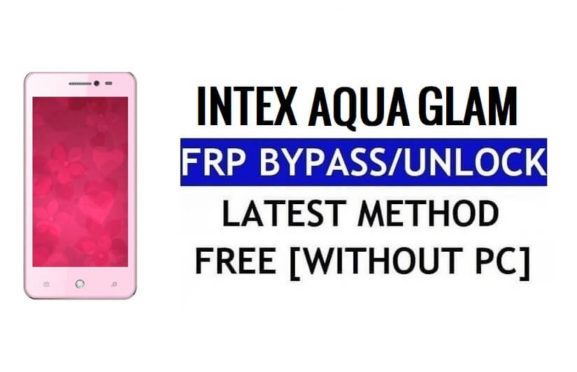 Intex Aqua Glam FRP Bypass Sblocca Google Gmail (Android 5.1) senza PC