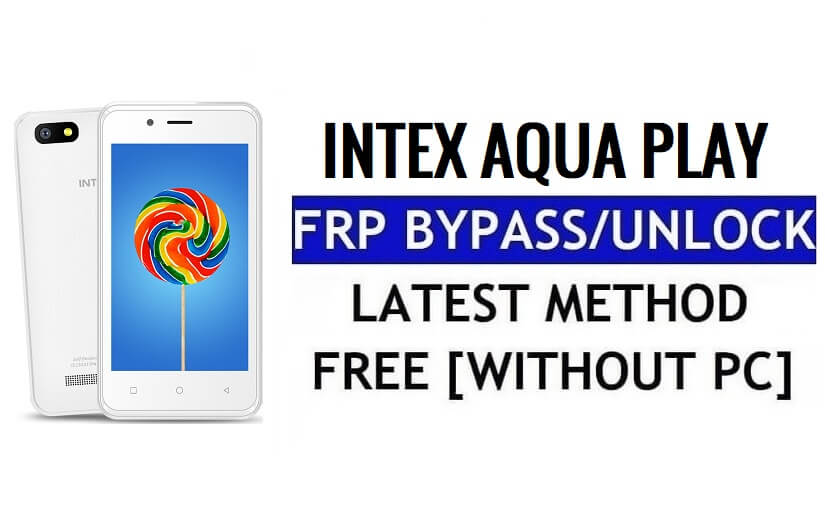 Intex Aqua Play FRP Bypass فتح قفل Google Gmail (Android 5.1) بدون جهاز كمبيوتر