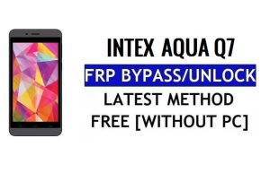 Intex Aqua Q7 FRP Bypass Ontgrendel Google Gmail (Android 5.1) zonder computer
