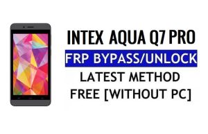 Intex Aqua Q7 Pro FRP Bypass Unlock Google Gmail (Android 5.1) Without Computer