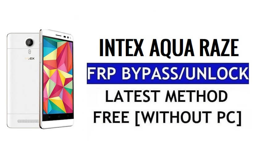 Intex Aqua Raze FRP Bypass Ontgrendel Google Gmail (Android 5.1) zonder computer