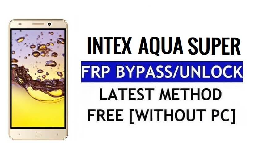 Intex Aqua Super FRP Bypass فتح Google Gmail (Android 5.1) بدون جهاز كمبيوتر