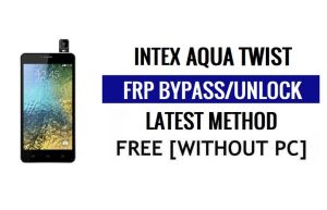Intex Aqua Twist FRP Bypass Sblocca Google Gmail (Android 5.1) senza computer