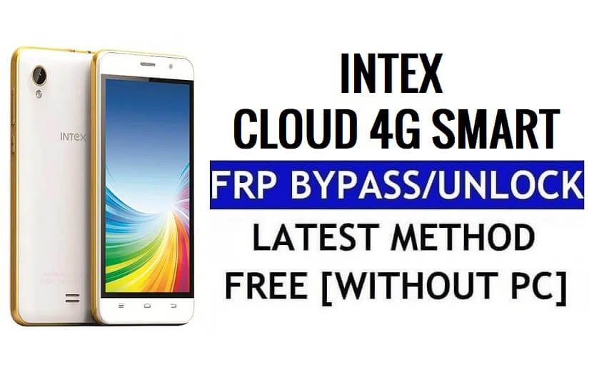 Intex Cloud 4G Smart FRP Bypass Ontgrendel Google Gmail (Android 5.1) zonder computer