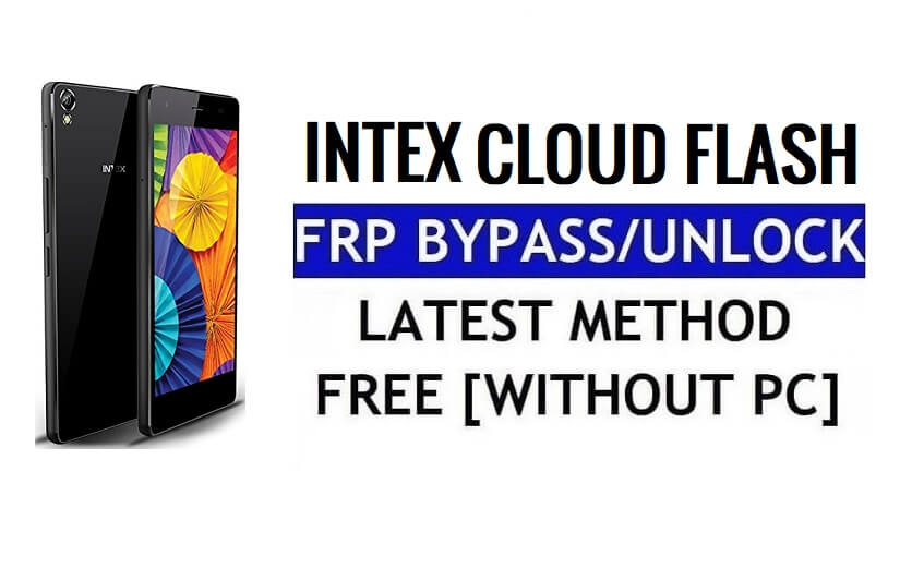 Intex Cloud Flash FRP Bypass Unlock Google Gmail (Android 5.1) Without Computer