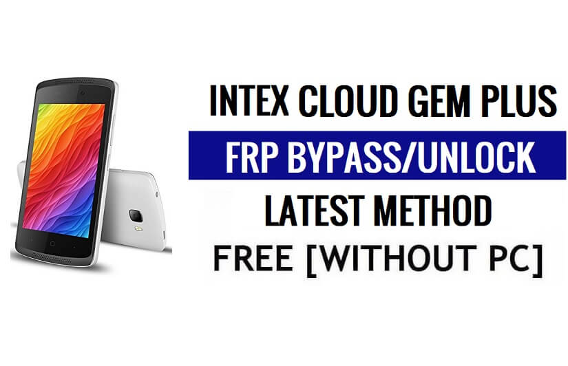 Intex Cloud Gem Plus FRP Bypass desbloqueia Google Gmail (Android 5.1) sem PC