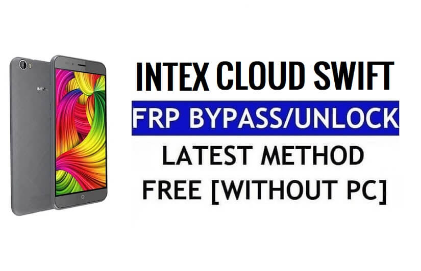Intex Cloud Swift FRP Bypass Ontgrendel Google Gmail (Android 5.1) zonder computer Gratis