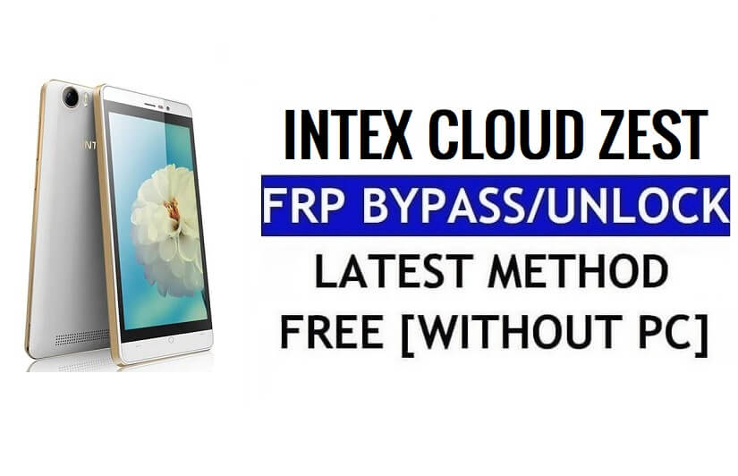 Intex Cloud Zest FRP Bypass Unlock Google Gmail (Android 5.1) Without Computer