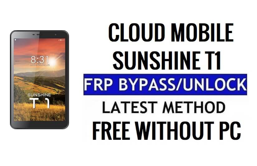 Cloud Mobile Sunshine T1 FRP Bypass Android 11 Go Déverrouillez Google sans PC