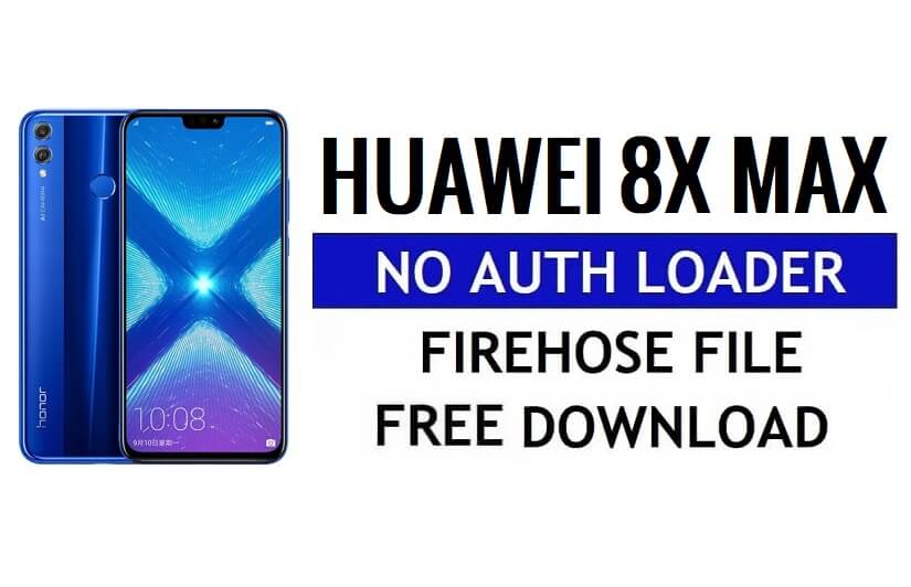 Huawei 8X Max No Auth Loader Firehose ดาวน์โหลดไฟล์ฟรี