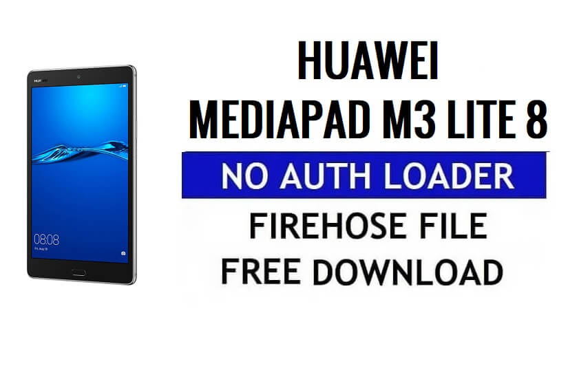 Huawei MediaPad M3 Lite 8 Download gratuito di file Firehose senza caricatore di autenticazione