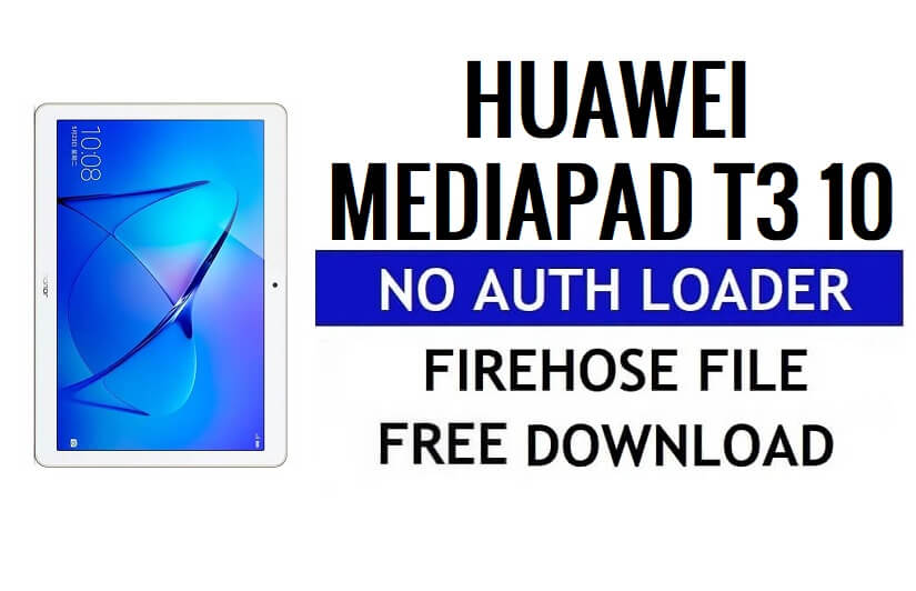 Huawei MediaPad T3 10 Download gratuito di file Firehose senza caricatore di autenticazione