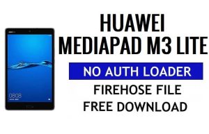 Huawei Mediapad M3 Lite ไม่มี Auth Loader Firehose ดาวน์โหลดไฟล์ฟรี