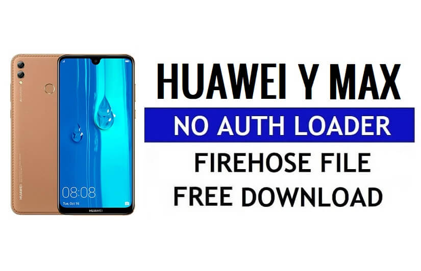 Huawei Y Max No Auth Loader Firehose ดาวน์โหลดไฟล์ฟรี