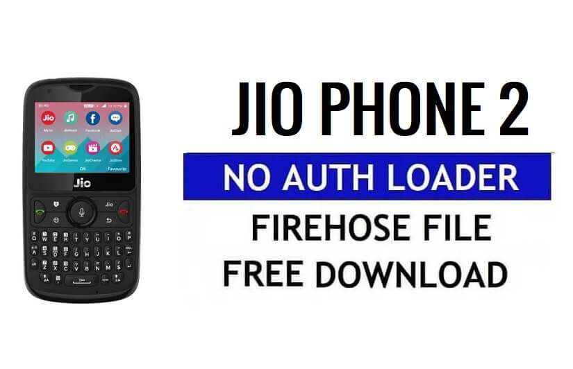 Jio Phone 2 No Auth Loader Firehose ดาวน์โหลดไฟล์ฟรี