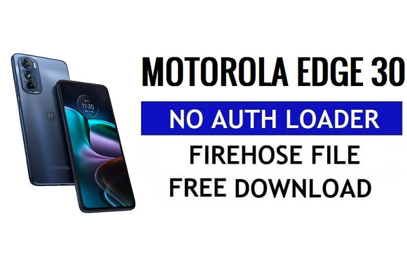 Motorola Edge 30 Download gratuito del file Firehose senza caricatore di autenticazione