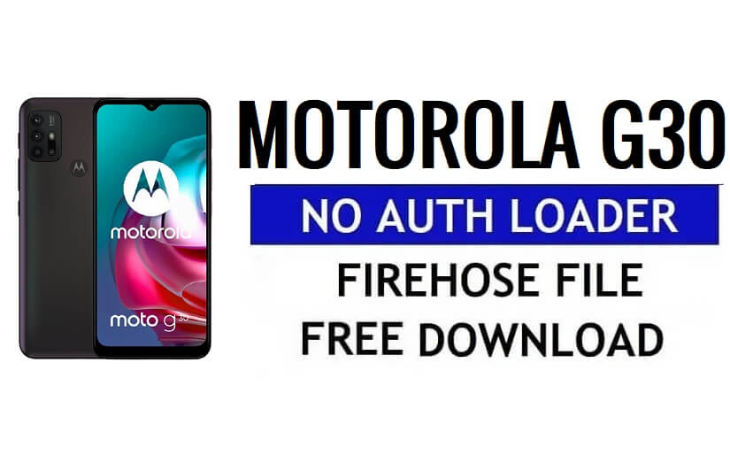 Motorola G30 No Auth Loader Descarga gratuita de archivos Firehose