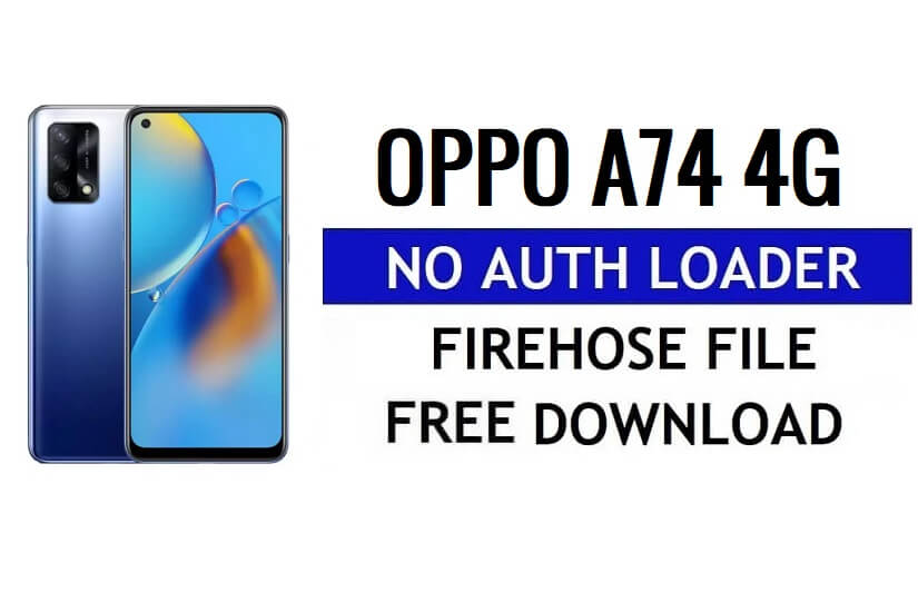Oppo A74 4G No Auth Loader Firehose ดาวน์โหลดไฟล์ฟรี