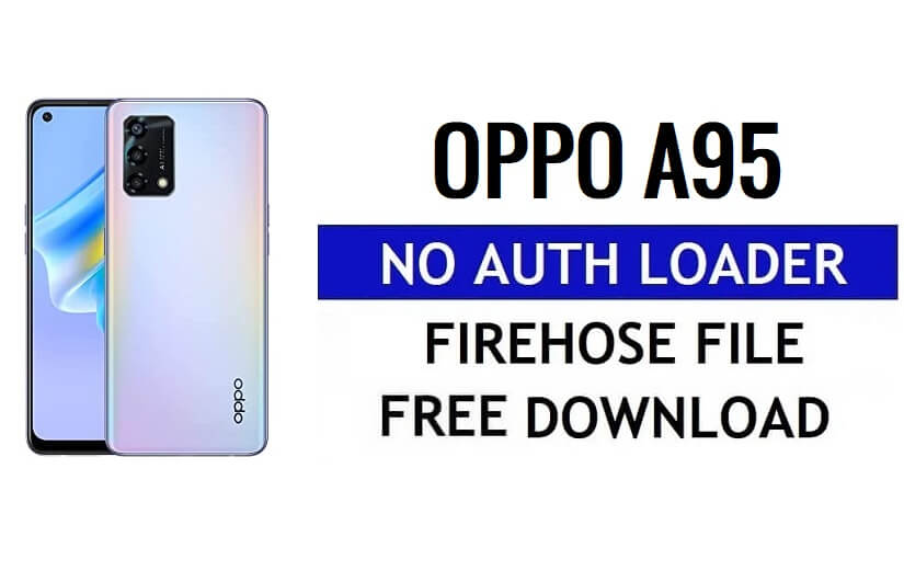 Oppo A95 CPH2365 Kimlik Doğrulama Yok Yükleyici Firehose Dosyası Ücretsiz İndir