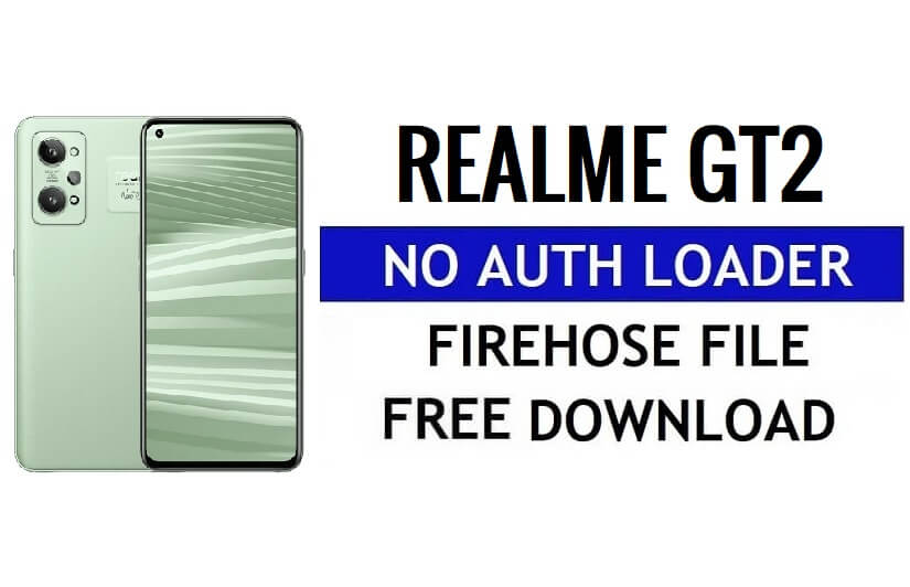 Realme GT2 No Auth Loader Firehose Téléchargement Gratuit