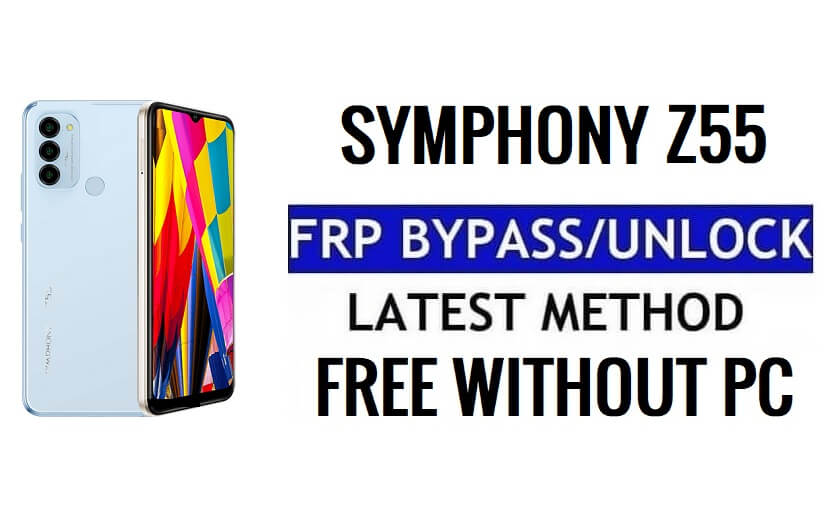 Symphony Z55 FRP Bypass Android 12 Unlock Google Verification Without PC